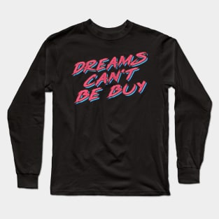 Dreams Can't Be Buy Long Sleeve T-Shirt